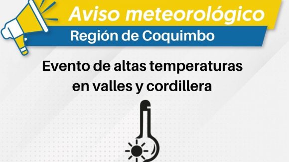 CEAZA pronostica evento de altas temperaturas en valles interiores y cordillera de la Región de Coquimbo.